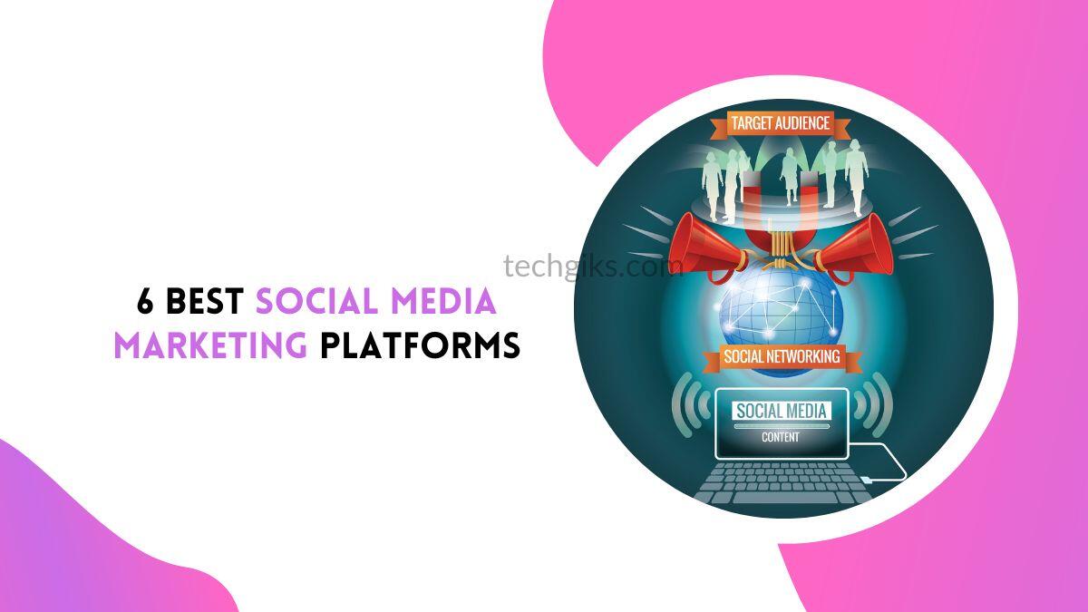 6 Best Social Media Marketing Platforms