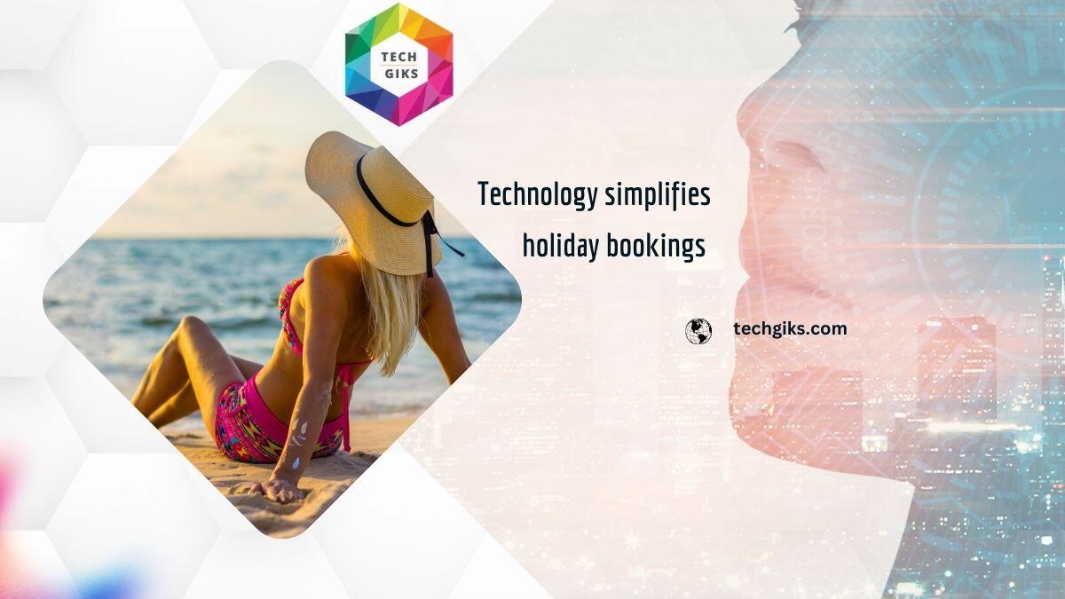 Technology simplifies holiday bookings